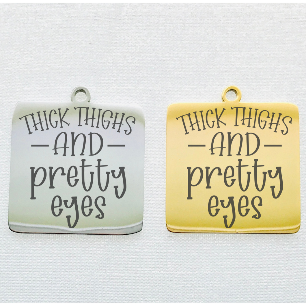 THICK THIGHS AND PRETTY EYES STAINLESS STEEL CHARM