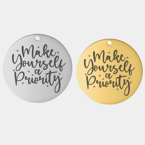 MAKE YOURSELF A PRIORITY STAINLESS STEEL CHARM