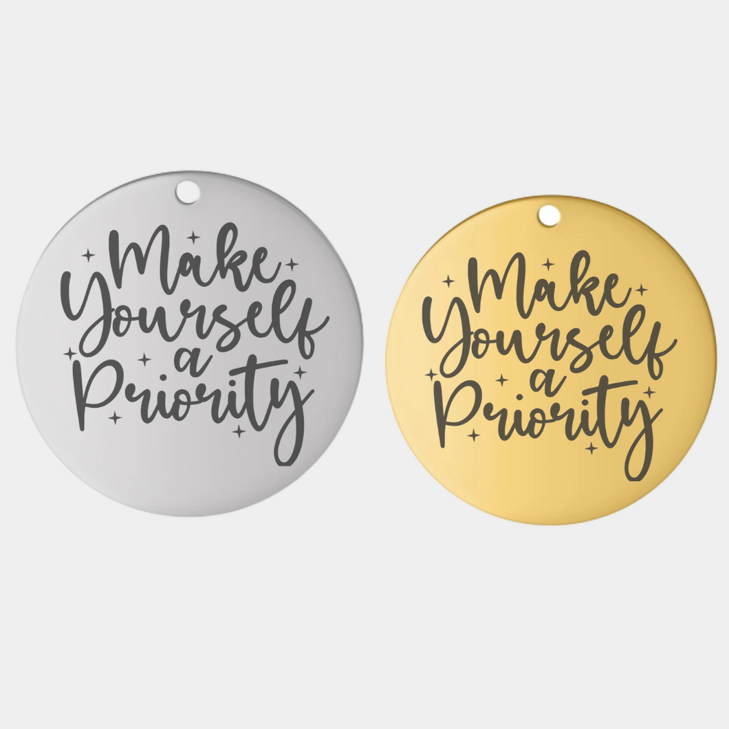 MAKE YOURSELF A PRIORITY STAINLESS STEEL CHARM