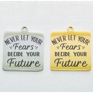 NEVER LET FEAR DECIDE STAINLESS STEEL CHARM