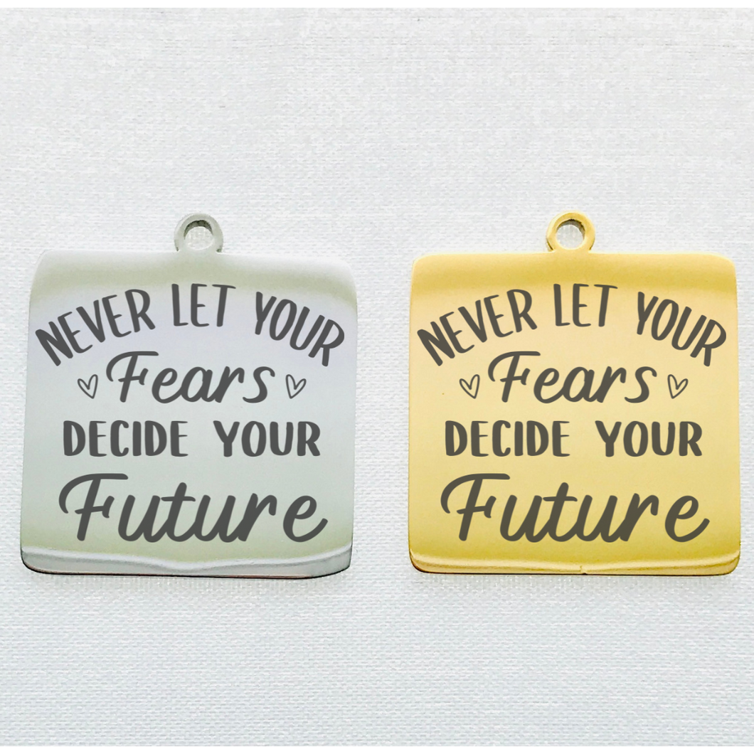 NEVER LET FEAR DECIDE STAINLESS STEEL CHARM