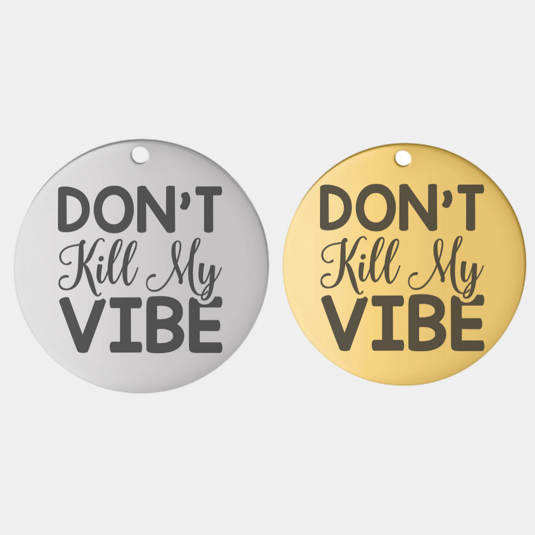 DON'T KILL MY VIBE STAINLESS STEEL CHARM