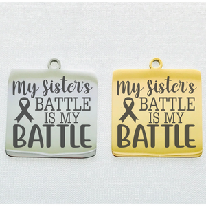 MY SISTER'S BATTLE STAINLESS STEEL CHARM