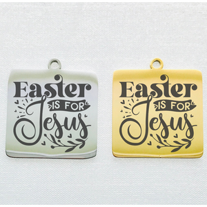 EASTER IS FOR JESUS STAINLESS STEEL CHARM