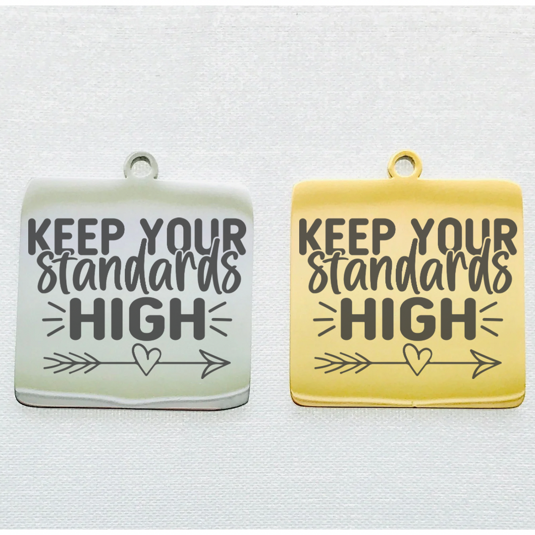 KEEP YOUR STANDARDS HIGH STAINLESS STEEL CHARM