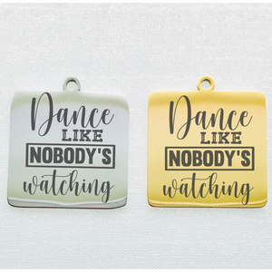 DANCE LIKE NOBODY'S WATCHING STAINLESS STEEL CHARM