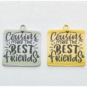 COUSINS MAKE THE BEST FRIENDS STAINLESS STEEL CHARM