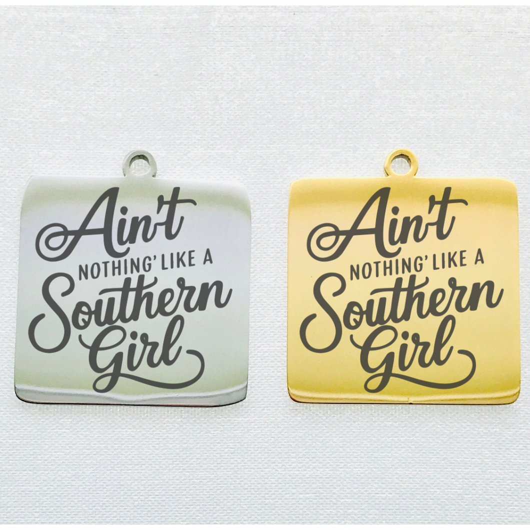 AIN'T NOTHING LIKE A SOUTHERN GIRL STAINLESS STEEL CHARM