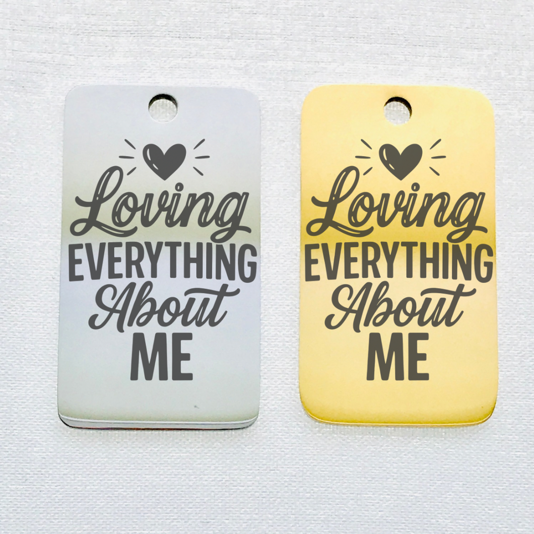 LOVING EVERYTHING ABOUT ME STAINLESS STEEL CHARM