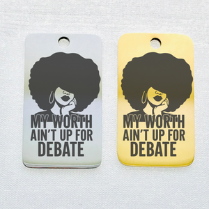 MY WORTH AIN'T UP FOR DEBATE STAINLESS STEEL CHARM