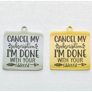 CANCEL MY SUBSCRIPTION STAINLESS STEEL CHARM